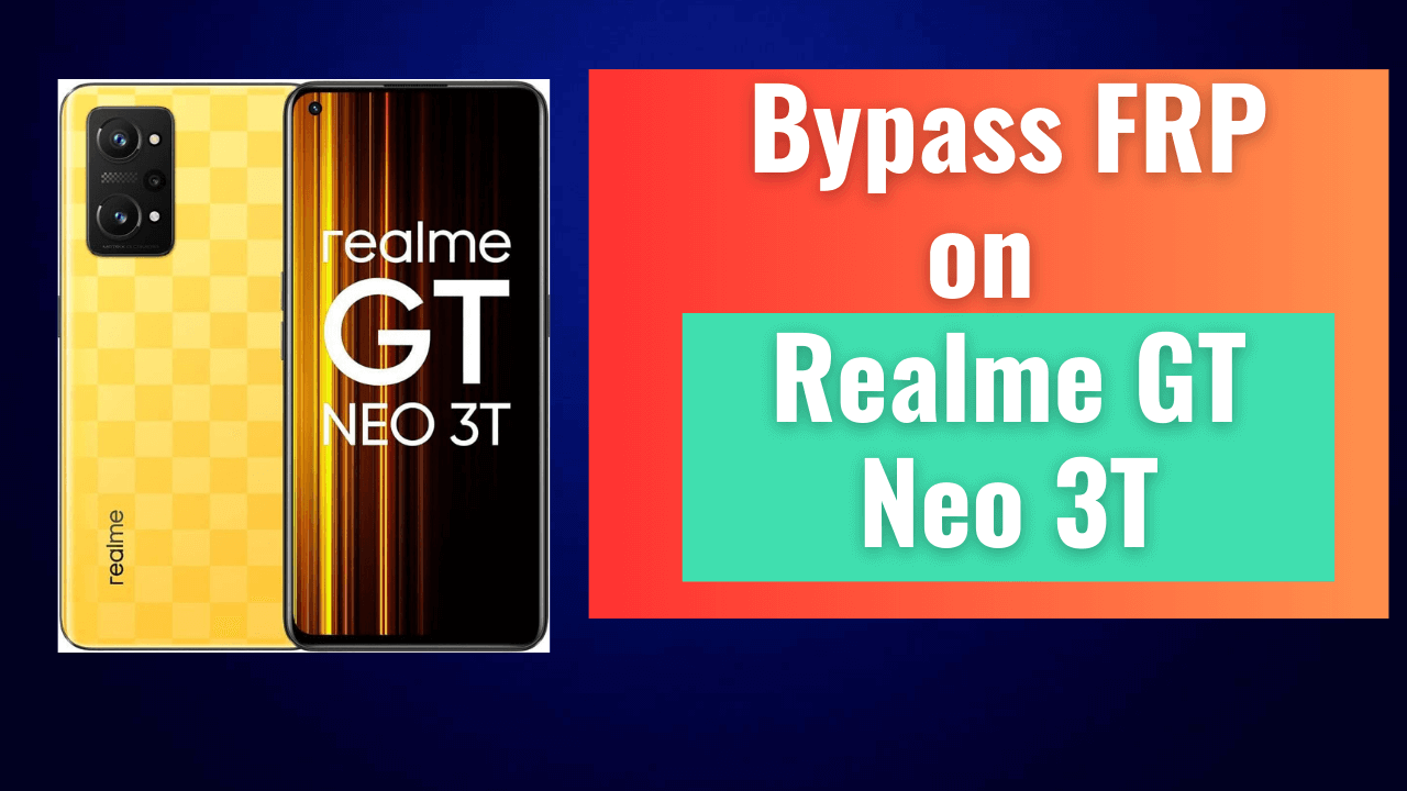 Realme GT Neo 3T FRP Bypass