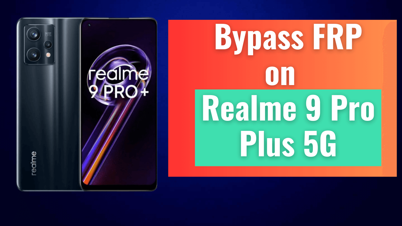 Realme 9 Pro Plus 5G FRP Bypass