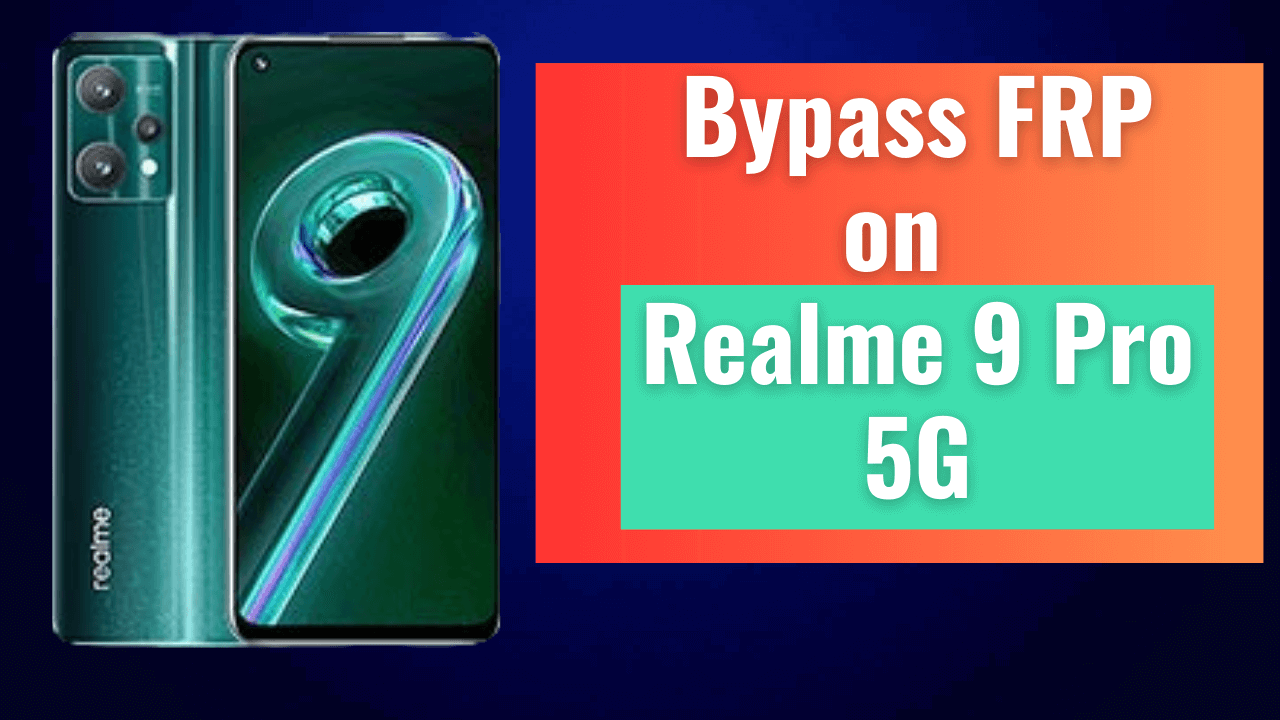 Realme 9 Pro 5G FRP Bypass