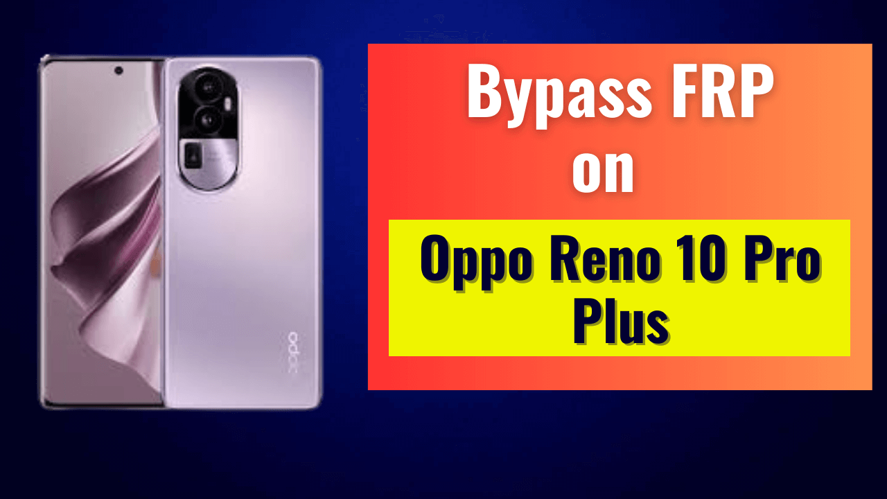 Oppo Reno 10 Pro Plus FRP Bypass