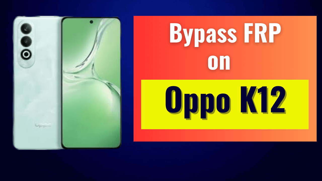 Oppo K12 FRP Bypass