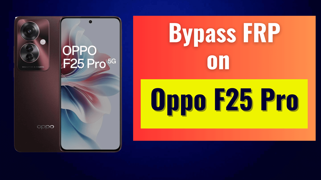 Oppo F25 Pro FRP Bypass